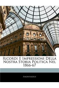 Ricordi E Impressioni Della Nostra Storia Politica Nel 1866-67