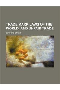 Trade Mark Laws of the World, and Unfair Trade