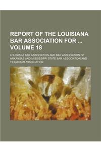 Report of the Louisiana Bar Association for Volume 18
