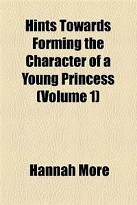 Hints Towards Forming the Character of a Young Princess (Volume 1)