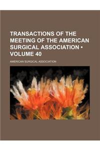 Transactions of the Meeting of the American Surgical Association (Volume 40)
