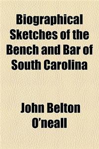 Biographical Sketches of the Bench and Bar of South Carolina