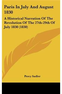 Paris in July and August 1830: A Historical Narration of the Revolution of the 27th-29th of July 1830 (1830)