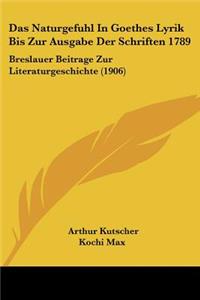 Das Naturgefuhl In Goethes Lyrik Bis Zur Ausgabe Der Schriften 1789