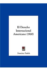 El Derecho Internacional Americano (1900)