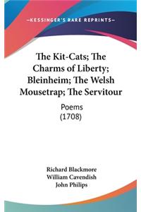 The Kit-Cats; The Charms of Liberty; Bleinheim; The Welsh Mousetrap; The Servitour