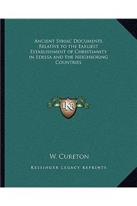 Ancient Syriac Documents Relative to the Earliest Establishment of Christianity in Edessa and the Neighboring Countries