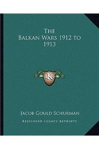 Balkan Wars 1912 to 1913