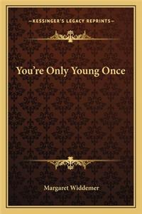 You're Only Young Once