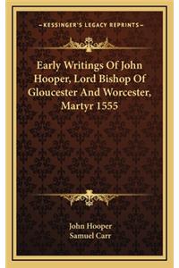 Early Writings of John Hooper, Lord Bishop of Gloucester and Worcester, Martyr 1555