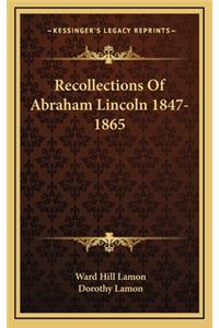 Recollections Of Abraham Lincoln 1847-1865