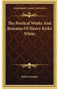 The Poetical Works and Remains of Henry Kirke White