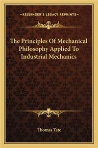 Principles of Mechanical Philosophy Applied to Industrial Mechanics