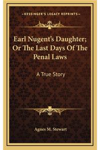 Earl Nugent's Daughter; Or The Last Days Of The Penal Laws