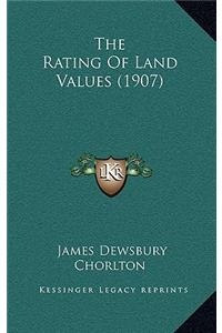 The Rating of Land Values (1907)