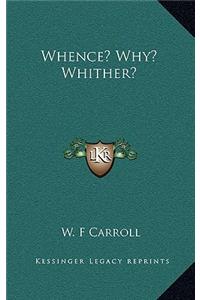 Whence? Why? Whither?