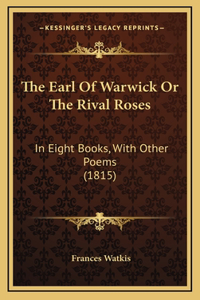 The Earl of Warwick or the Rival Roses