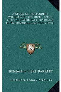 A Cloud Of Independent Witnesses To The Truth, Value, Need, And Spiritual Helpfulness Of Swedenborg's Teachings (1891)