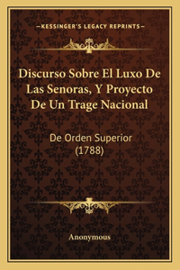 Discurso Sobre El Luxo De Las Senoras, Y Proyecto De Un Trage Nacional