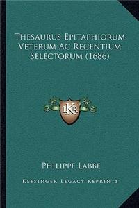 Thesaurus Epitaphiorum Veterum Ac Recentium Selectorum (1686)