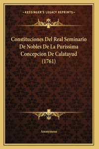 Constituciones Del Real Seminario De Nobles De La Purissima Concepcion De Calatayud (1761)