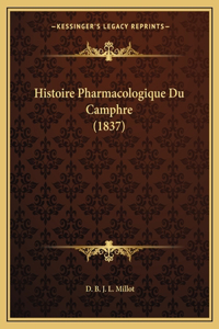 Histoire Pharmacologique Du Camphre (1837)