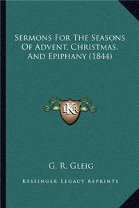 Sermons For The Seasons Of Advent, Christmas, And Epiphany (1844)