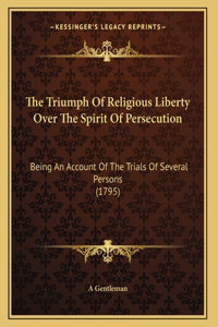The Triumph Of Religious Liberty Over The Spirit Of Persecution
