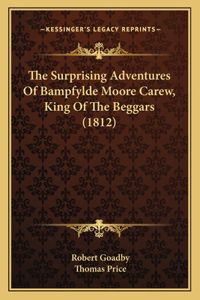 Surprising Adventures Of Bampfylde Moore Carew, King Of The Beggars (1812)