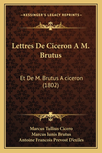 Lettres De Ciceron A M. Brutus