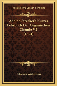 Adolph Strecker's Kurzes Lehrbuch Der Organischen Chemie V2 (1874)