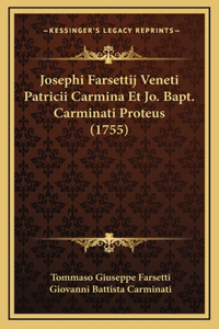 Josephi Farsettij Veneti Patricii Carmina Et Jo. Bapt. Carminati Proteus (1755)