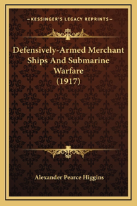 Defensively-Armed Merchant Ships And Submarine Warfare (1917)