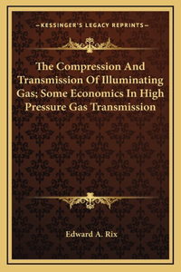 The Compression And Transmission Of Illuminating Gas; Some Economics In High Pressure Gas Transmission