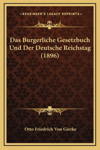Das Burgerliche Gesetzbuch Und Der Deutsche Reichstag (1896)