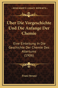 Uber Die Vorgeschichte Und Die Anfange Der Chemie