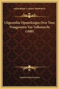 Uitgewerkte Opmerkingen Over Twee Vraagpunten Van Volkenrecht (1880)