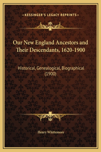 Our New England Ancestors and Their Descendants, 1620-1900