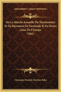 Sur La Marche Annuelle Du Thermometre Et Du Barometre En Neerlande Et En Divers Lieux De L'Europe (1861)