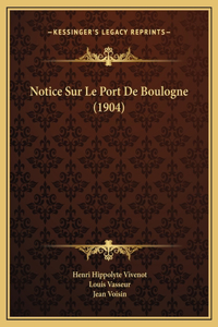 Notice Sur Le Port De Boulogne (1904)