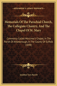 Memorials Of The Parochial Church, The Collegiate Chantry, And The Chapel Of St. Mary