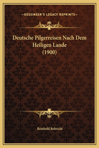 Deutsche Pilgerreisen Nach Dem Heiligen Lande (1900)