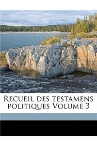 Recueil des testamens politiques Volume 3