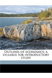 Outlines of Economics; A Syllabus for Introductory Study