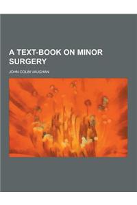 A Text-Book on Minor Surgery