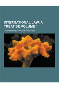 International Law, a Treatise Volume 1