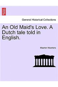 Old Maid's Love. a Dutch Tale Told in English.