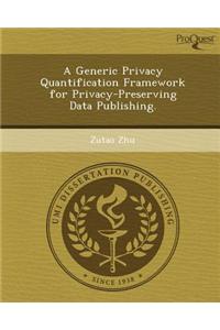 A Generic Privacy Quantification Framework for Privacy-Preserving Data Publishing