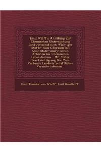 Emil Wolff's Anleitung Zur Chemischen Untersuchung Landwirtschaftlich Wichtiger Stoffe