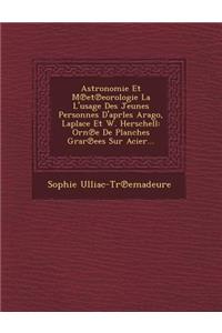 Astronomie Et M Et Eorologie La L'Usage Des Jeunes Personnes D'Aprles Arago, Laplace Et W. Herschell
